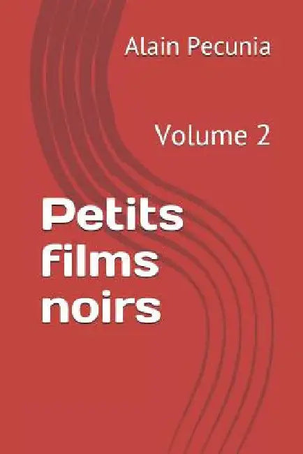 Petits Films Noirs: Volume 2 by Pecunia, Alain