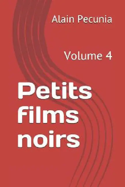 Petits Films Noirs: Volume 4 by Pecunia, Alain