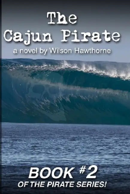 The Cajun Pirate by Wilson Hawthorne