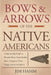 Bows and Arrows of the Native Americans: A Complete Step-by-Step Guide to Wooden Bows, Sinew-backed Bows, Composite Bows, Strings, Arrows, and Quivers by Jim Hamm
