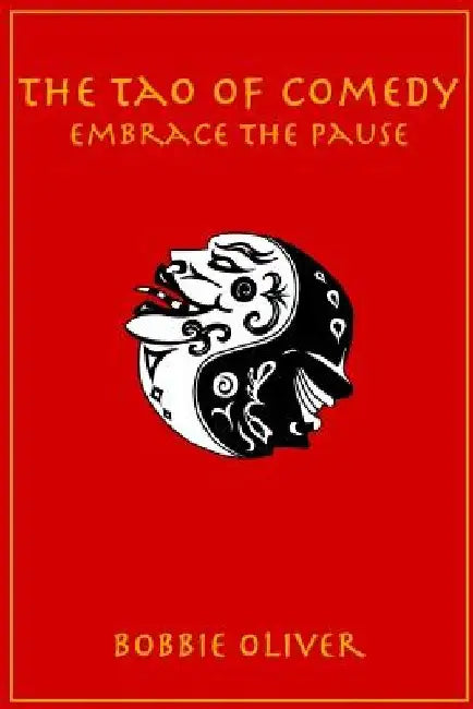 The Tao of Comedy: Embrace the Pause by Bobbie Oliver
