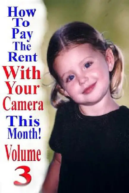 How To Pay The Rent With Your Camera - THIS MONTH!: Volume 3 by Dan Eitreim