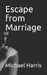 Escape from Marriage by Harris, Michael