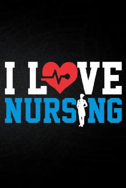 I Love Nursing by Erik Watts
