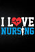 I Love Nursing by Erik Watts