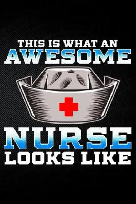 This Is What an Awesome Nurse Looks Like by Erik Watts