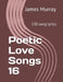 Poetic Love Songs 16: 130 song lyrics by James Murray