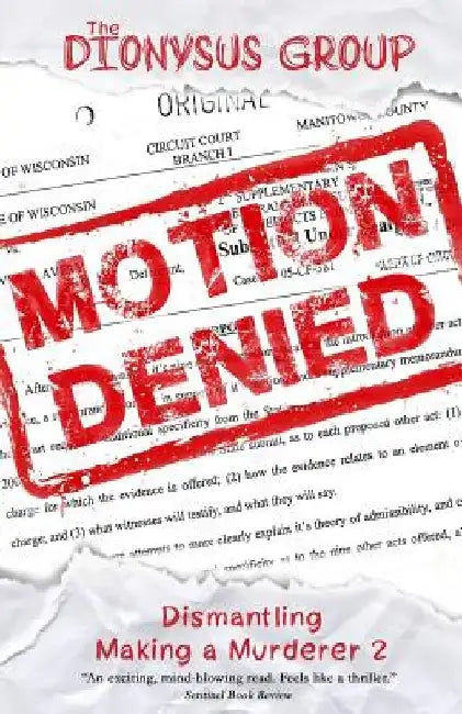 Motion Denied: Dismantling Making a Murderer 2 by The Dionysus Group