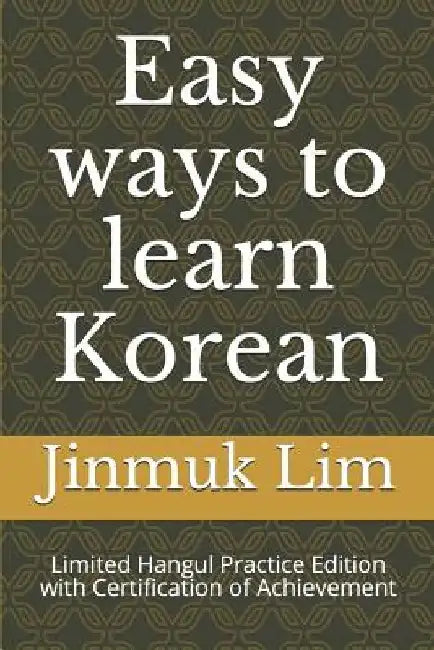 Easy ways to learn Korean: Limited Hangul Practice Edition with Certification of Achievement by Jinmuk Lim