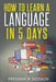 How to Learn a Language in 5 Days by Frederick Dodson