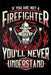 If You Are Not a Firefighter You'll Never Understand by Erik Watts