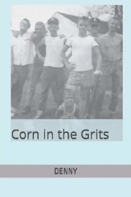 CORN in the GRITS by Denny