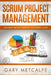 Scrum Project Management: Avoiding Project Mishaps: The Expert's Guide by Gary Metcalfe