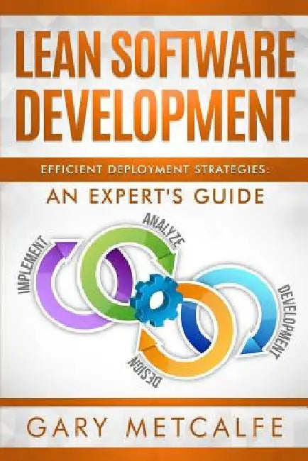 Lean Software Development: Efficient Deployment Strategies: An Expert's Guide by Gary Metcalfe