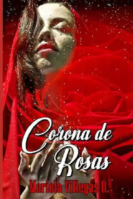 "corona de Rosas": Compilación de Poemas by Villegas R., Mariela