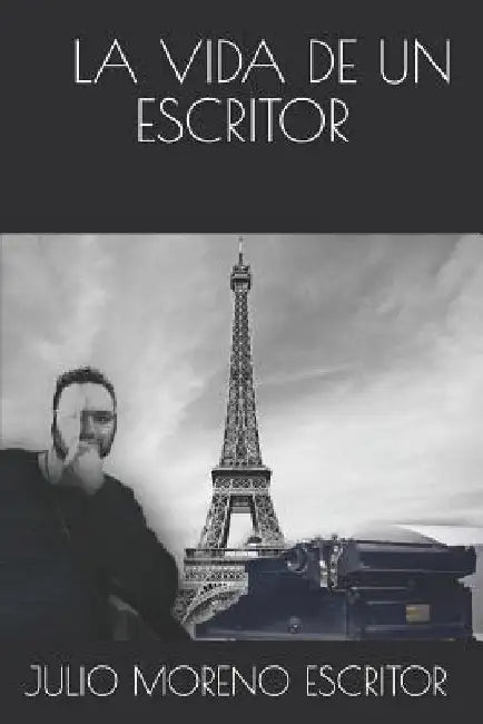 La Vida de Un Escritor: Primera parte by Moreno, Julio