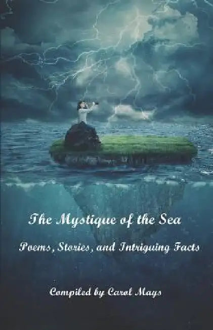 The Mystique of the Sea: Poems, Stories, and Intriguing Facts by Carol Mays