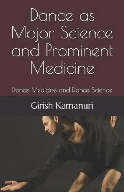 Dance as Major Science and Prominent Medicine: Dance Medicine and Dance Science by Girish Kamanuri