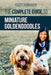 The Complete Guide to Miniature Goldendoodles: Learn Everything about Finding, Training, Feeding, Socializing, Housebreaking, and Loving Your New Mini by David Anderson