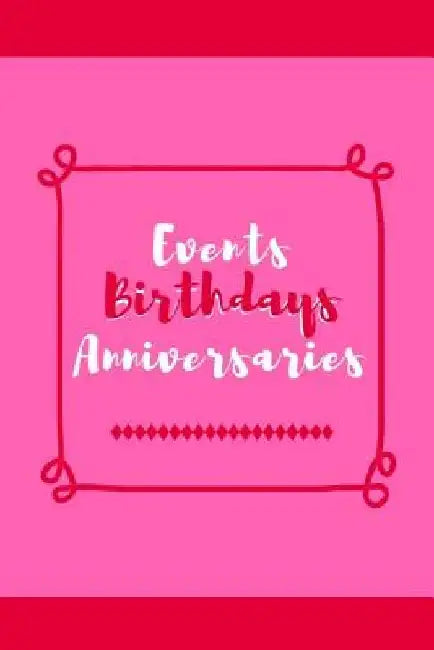 Events Birthdays Anniversaries: Be Creative, Plan in Advance. Never Forget Weddings, Birthdays, Annual Events, Special Dates, Anniversaries, Important by Wtm Prints