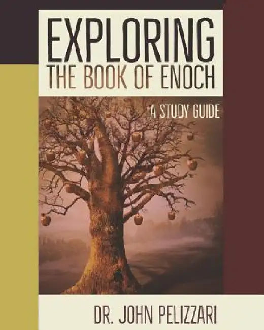 Exploring The Book of Enoch: A Study Guide by John Pelizzari