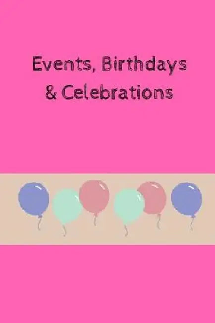 Events, Birthdays & Celebrations: Be Creative, Plan in Advance. Never Forget Weddings, Birthdays, Annual Events, Special Dates, Anniversaries, Importa by Wtm Prints