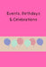 Events, Birthdays & Celebrations: Be Creative, Plan in Advance. Never Forget Weddings, Birthdays, Annual Events, Special Dates, Anniversaries, Importa by Wtm Prints