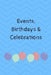 Events, Birthdays & Celebrations: Be Creative, Plan in Advance. Never Forget Weddings, Birthdays, Annual Events, Special Dates, Anniversaries, Importa by Wtm Prints