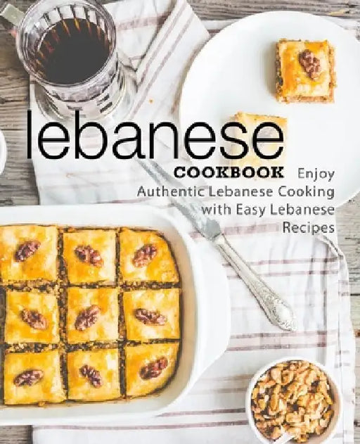 Lebanese Cookbook: Enjoy Authentic Lebanese Cooking with Easy Lebanese Recipes (2nd Edition) by Booksumo Press