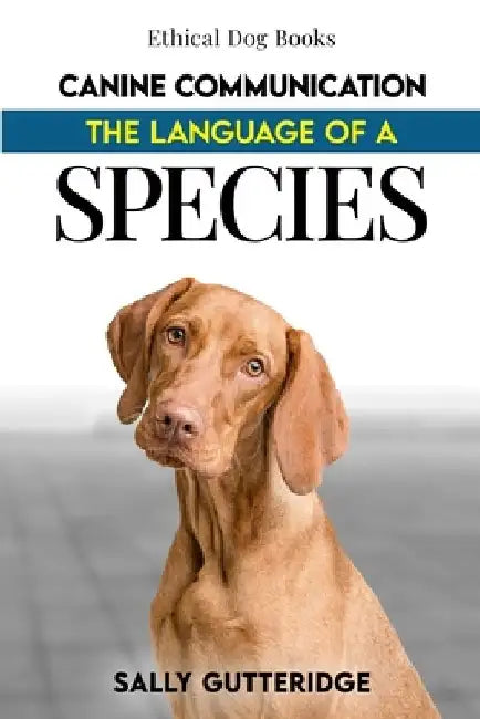 Canine Communication: The Language of a Species by Sally Gutteridge