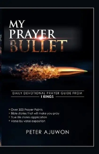 My Prayer Bullet: A daily devotional prayer guide from 1 Kings by Peter Ajuwon