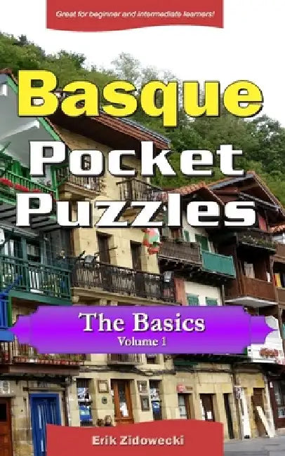 Basque Pocket Puzzles - The Basics - Volume 1: A collection of puzzles and quizzes to aid your language learning by Erik Zidowecki