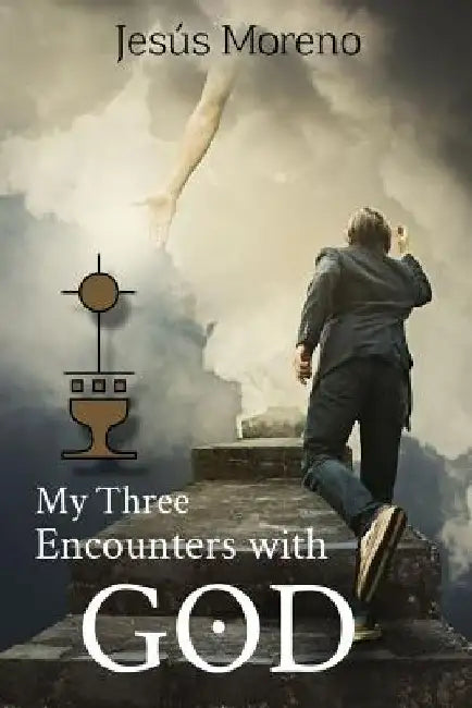 My Three Encounters with God by Jesus Moreno