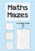 Maths Mazes: ...100 mental arithmetic puzzles by Clarity Media