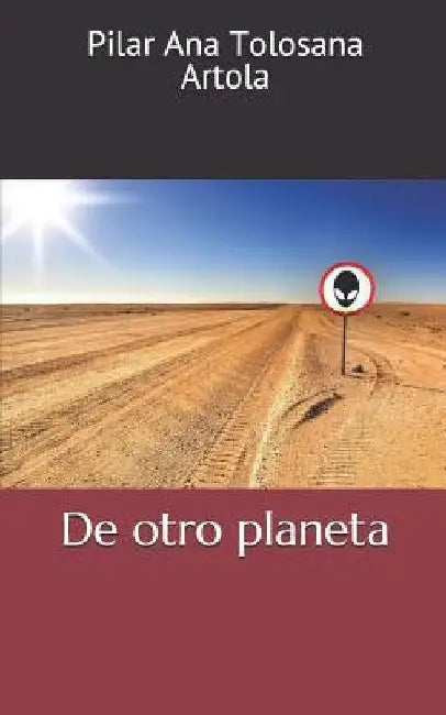 De otro planeta by Tolosana Artola, Pilar Ana