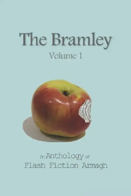 The Bramley: An Anthology of Flash Fiction Armagh by Byddi Lee