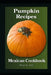 Pumpkin Recipes Mexican Cookbook by Teresa de Anda