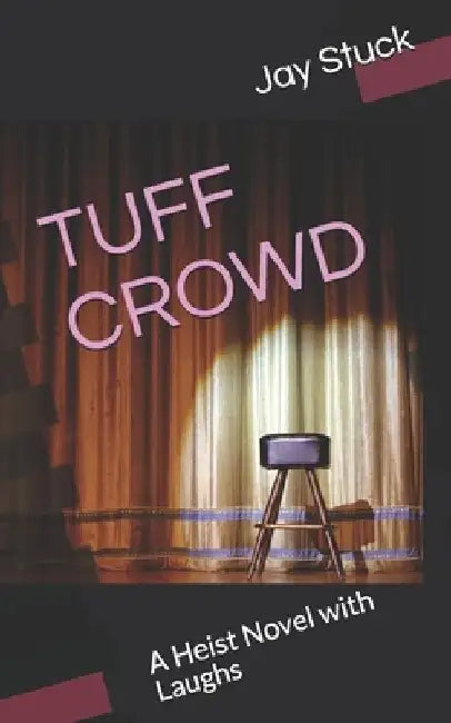 Tuff Crowd: A Heist Novel with Laughs by Jay Stuck