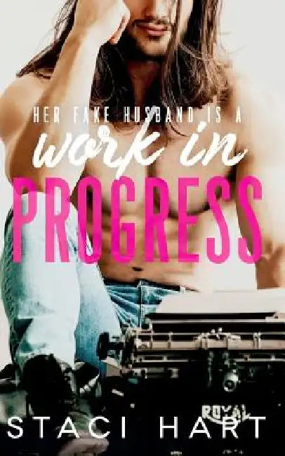 Work In Progress: A Marriage of Convenience Romantic Comedy by Staci Hart
