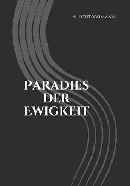 Paradies der Ewigkeit by Deutschmann, A.