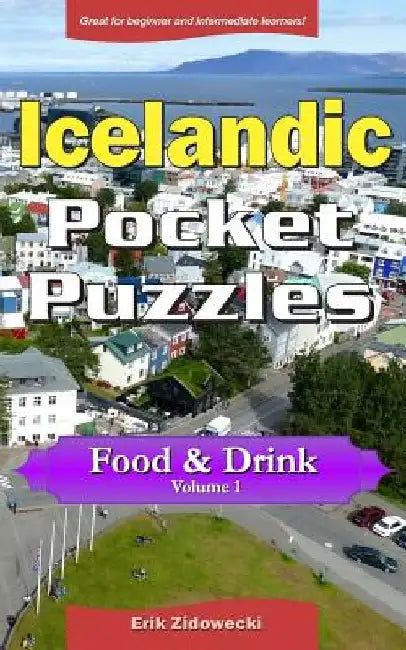 Icelandic Pocket Puzzles - Food & Drink - Volume 1: A collection of puzzles and quizzes to aid your language learning by Erik Zidowecki