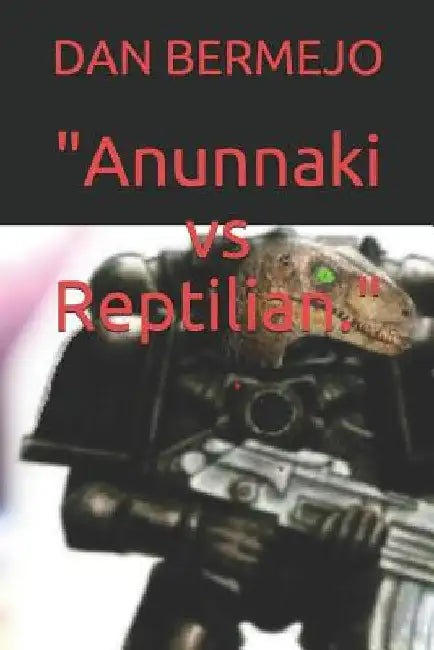 "anunnaki Vs Reptilian." by Bermejo, Dan