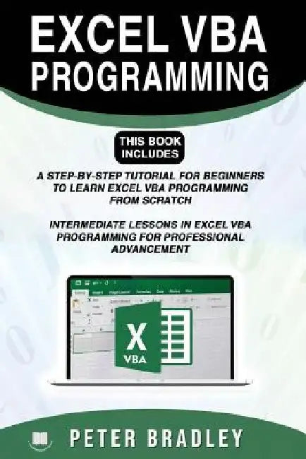 Excel VBA Programming: This Book Includes:: A Step-by-Step Tutorial For Beginners To Learn Excel VBA Programming From Scratch and Intermediat by Peter Bradley