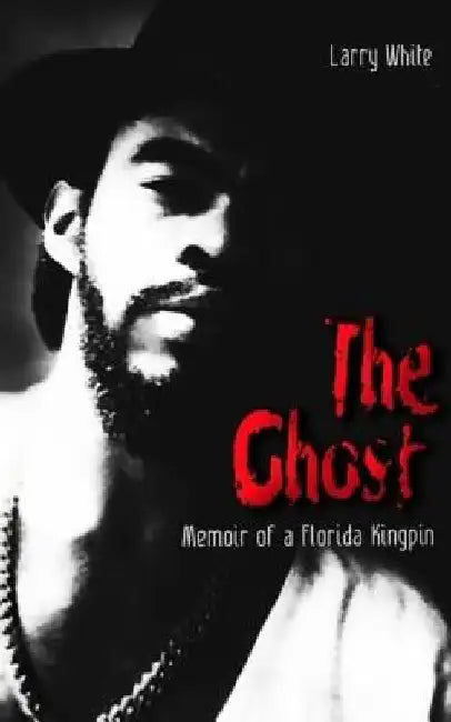 The Ghost: Memoir of a Florida Kingpin by Freebird Publishers