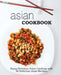 Asian Cookbook: Enjoy Delicious Asian Cooking with over 90 Delicious Asian Recipes (2nd Edition) by Booksumo Press