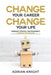 Change Your Career, Change Your Life: Freedom, Control And Prosperity Through Franchising by Adrian Knight