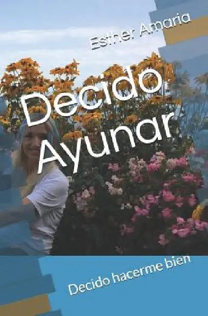 Decido Ayunar: Decido Hacerme Bien by Amaria, Esther Noemi