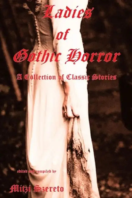 Ladies of Gothic Horror (a Collection of Classic Stories) by Szereto, Mitzi