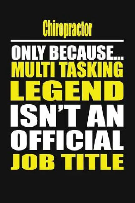 Chiropractor Only Because Multi Tasking Legend Isn't an Official Job Title by Jun's Notebook