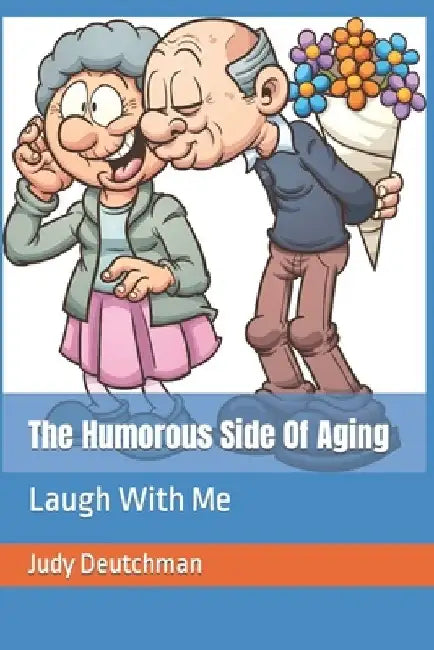 The Humorous Side Of Aging: Laugh With Me by Toni Michelle